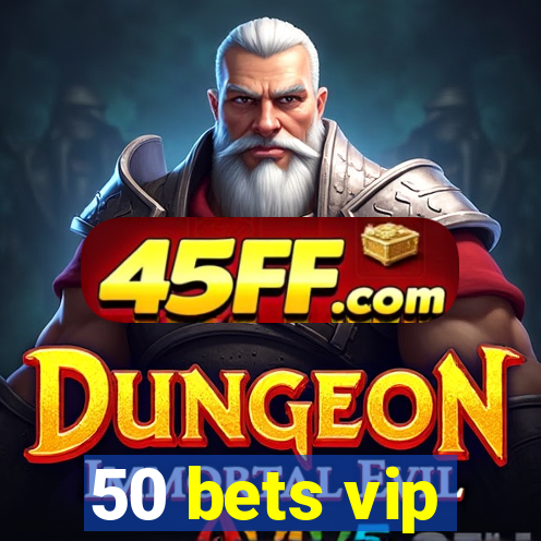 50 bets vip